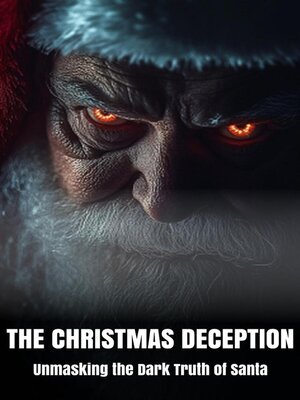 cover image of The Christmas Deception Unmasking the Dark Truth of Santa